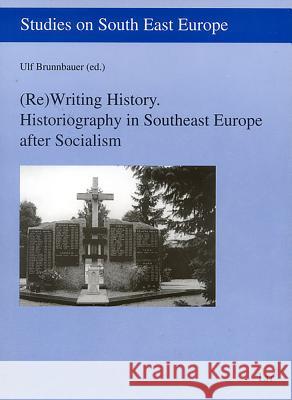 (Re)Writing History. Historiography in Southeast Europe After Socialism: Volume 4 Brunnbauer, Ulf 9783825873653 Lit Verlag