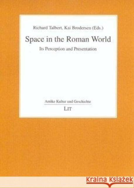 Space in the Roman World : Its Perception and Presentation Richard J. A. Talbert Kai Brodersen 9783825874193 Lit Verlag