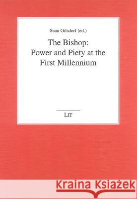 The Bishop: Power and Piety at the First Millennium: Volume 4 Gilsdorf, Sean 9783825874889 Lit Verlag