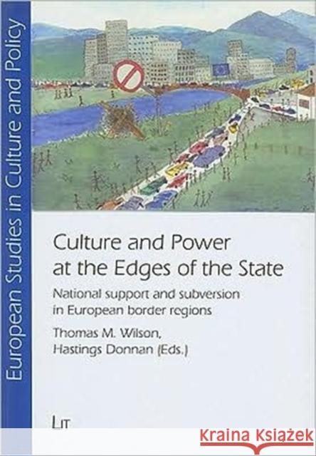 Culture and Power at the Edges of the State: National Support and Subversion in European Border Regions Volume 3 Wilson, Thomas M. 9783825875695 Lit Verlag