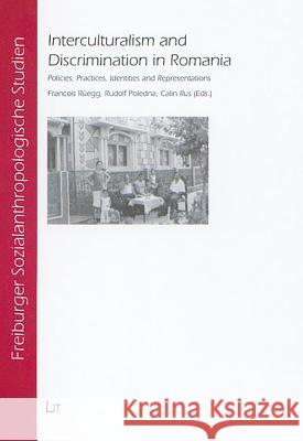 Interculturalism and Discrimination in Romania: Policies, Practices, Identities and Representations Francois Ruegg, Rudolf Poledna, Calin Rus 9783825880750