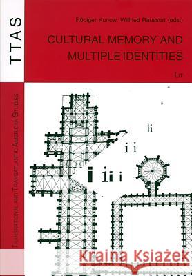 Cultural Memory and Multiple Identities Rudiger Kunow, Wilfried Raussert 9783825887537 Lit Verlag