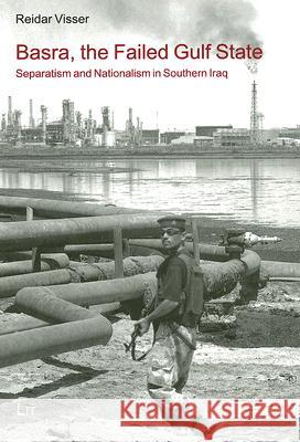 Basra, the Failed Gulf State: Separatism and Nationalism in Southern Iraq Reidar Visser 9783825887995