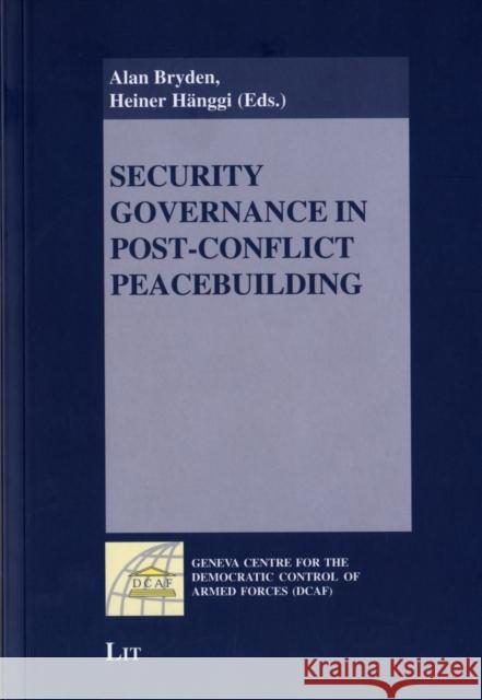 Security Governance in Post-conflict Peacebuilding Alan Bryden, Heiner Hanggi 9783825890193