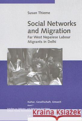 Social Networks and Migration: Far West Nepalese Labour Migrants in Delhi Susan Thieme 9783825892463 Lit Verlag