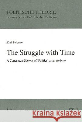 A Struggle with Time : A Conceptual History of Politics as an Activity Kari Palonen 9783825892937 Lit Verlag