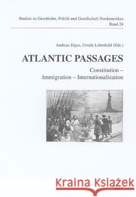Atlantic Passages: Constitution - Immigration - Internationalization Andreas Etges Ursula Lehmkuhl 9783825893446 Lit Verlag