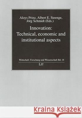 Innovation: Technical, Economic and Institutional Aspects Aloys Prinz, Albert E. Steenge, Jorg Schmidt 9783825895969 Lit Verlag