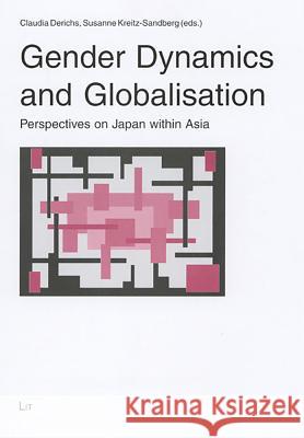 Gender Dynamics and Globalisation: Perspectives on Japan within Asia Claudia Derichs, Susanne Kreitz-Sandberg 9783825897611