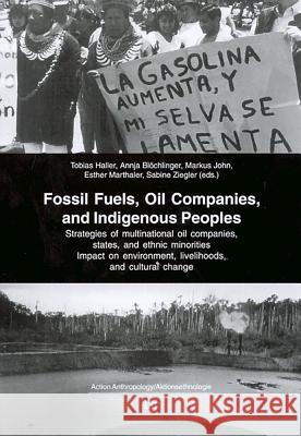 Fossil Fuels, Oil Companies, and Indigenous Peoples: Strategies of Multinational Oil Companies, States, and Ethnic Minorities. Impact on Environment, Haller, Tobias 9783825897987 Lit Verlag
