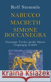 Nabucco - Macbeth - Simone Boccanegra : Giuseppe Verdis große Opern eingängig erzählt Stemmle, Rolf 9783826056963 Königshausen & Neumann