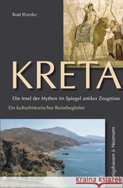 Kreta. Die Insel der Mythen im Spiegel antiker Zeugnisse : Ein kulturhistorischer Reisebegleiter Roeske, Kurt 9783826067761