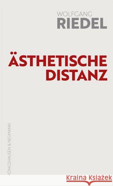 Ästhetische Distanz : Auch über Sublimierungsverluste in den Literaturwissenschaften. Abschiedsvorlesung Riedel, Wolfgang 9783826069574