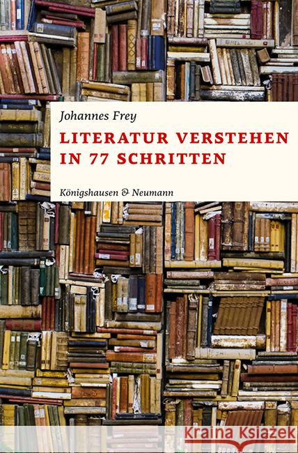 Literatur verstehen in 77 Schritten Frey, Johannes 9783826071119 Königshausen & Neumann