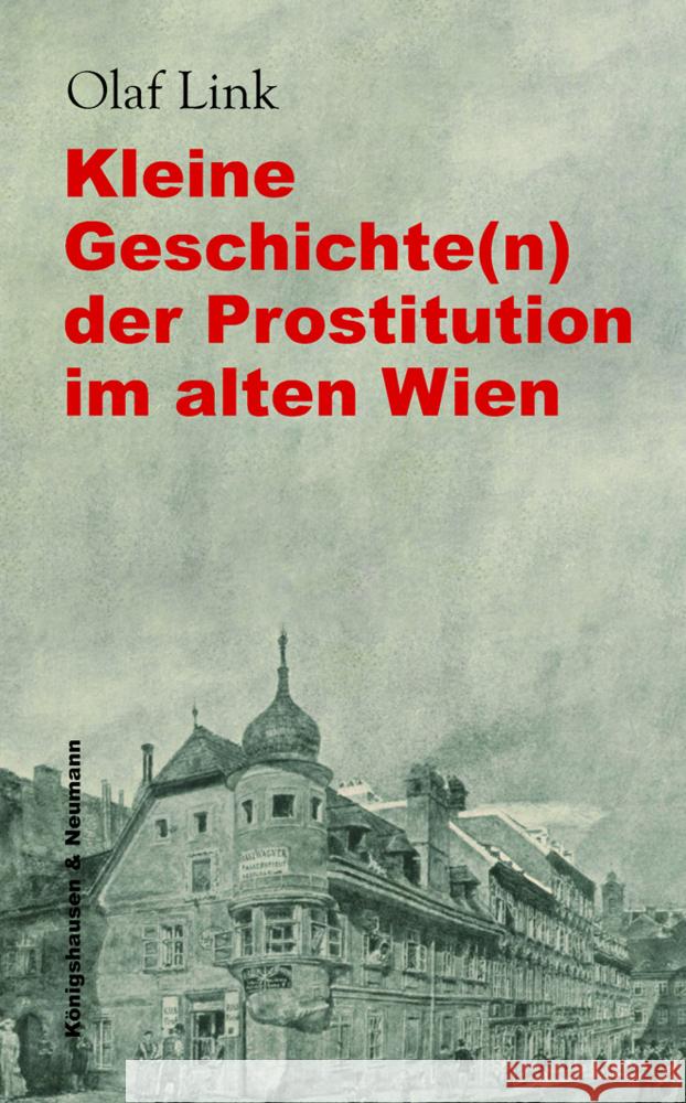 Kleine Geschichte(n) der Prostitution im alten Wien Link, Olaf 9783826074110 Königshausen & Neumann