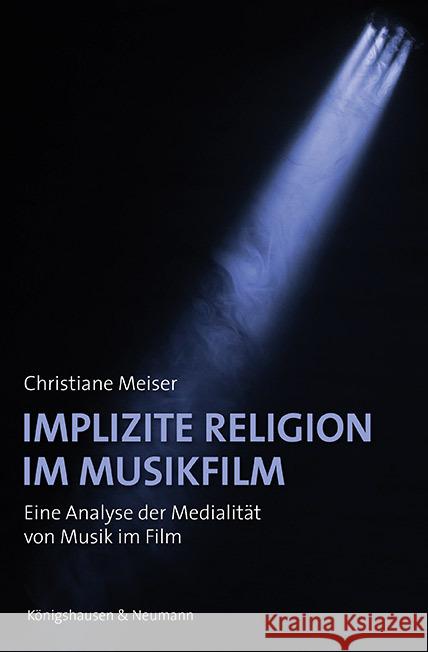 Implizite Religion im Musikfilm Meiser, Christiane 9783826077661 Königshausen & Neumann