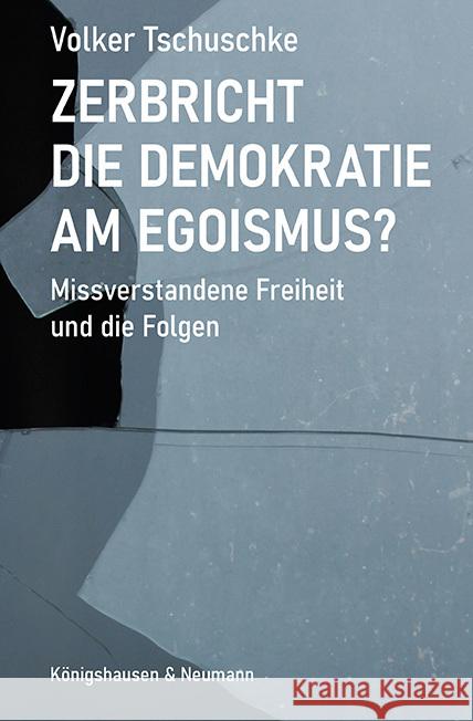 Zerbricht die Demokratie am Egoismus Tschuschke, Volker 9783826079436