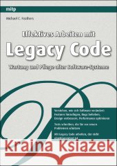 Effektives Arbeiten mit Legacy Code : Refactoring und Testen bestehender Software Feathers, Michael C.   9783826690211