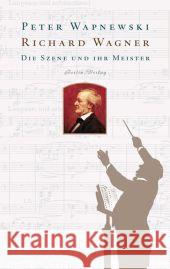 Richard Wagner : Die Szene und ihr Meister Wapnewski, Peter   9783827004147 Berlin Verlag