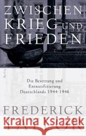 Zwischen Krieg und Frieden : Die Besetzung und Entnazifizierung Deutschlands 1944-1946 Taylor, Frederick 9783827010117
