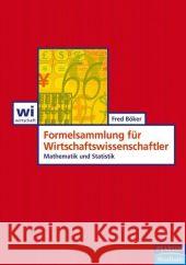 Formelsammlung für Wirtschaftswissenschaftler : Mathematik und Statistik Böker, Fred 9783827371607 Pearson Studium