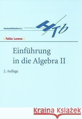 Einführung in Die Algebra II Lorenz, Falko 9783827400765 Spektrum Akademischer Verlag