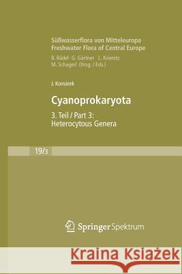Süßwasserflora Von Mitteleuropa, Bd. 19/3: Cyanoprokaryota: 3. Teil / 3rd Part: Heterocytous Genera Büdel, Burkhard 9783827409324