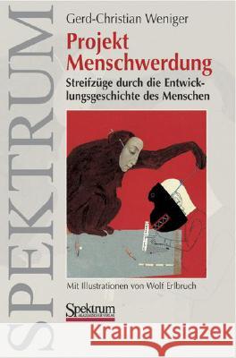 Projekt Menschwerdung: Streifzüge Durch Die Entwicklungsgeschichte Des Menschen Weniger, Gerd-Christian 9783827414250 Not Avail