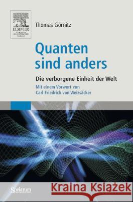 Quanten Sind Anders: Die Verborgene Einheit Der Welt Görnitz, Thomas 9783827417671