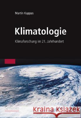 Klimatologie: Klimaforschung Im 21. Jahrhundert - Herausforderung Für Natur- Und Sozialwissenschaften Kappas, Martin 9783827418272 Spektrum Akademischer Verlag