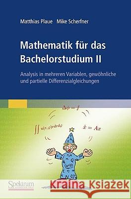 Mathematik Für Das Bachelorstudium II: Mehrdimensionale Analysis, Differenzialgleichungen, Anwendungen Plaue, Matthias 9783827420688 Spektrum Akademischer Verlag