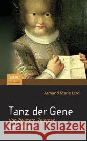Tanz Der Gene: Von Zwittern, Zwergen Und Zyklopen Leroi, Armand Marie 9783827420848 Spektrum Akademischer Verlag