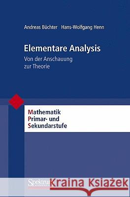 Elementare Analysis: Von der Anschauung Zur Theorie Büchter, Andreas 9783827420916 Spektrum Akademischer Verlag