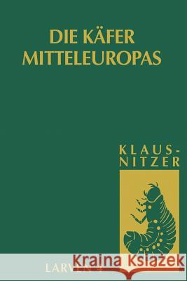 Die Larven Der Käfer Mitteleuropas: Bd 4: Polyphaga, Teil 3 Klausnitzer, Bernhard 9783827421463