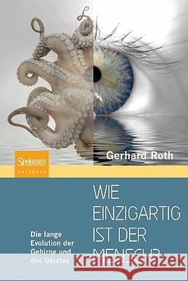 Wie Einzigartig Ist Der Mensch?: Die Lange Evolution Der Gehirne Und Des Geistes Roth, Gerhard 9783827421470