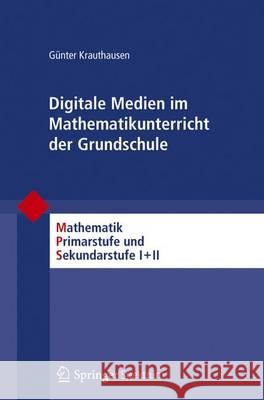 Digitale Medien Im Mathematikunterricht Der Grundschule Krauthausen, Günter 9783827422767