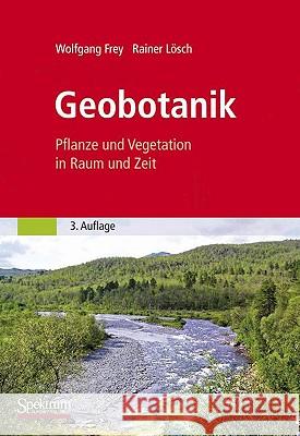 Geobotanik: Pflanze Und Vegetation in Raum Und Zeit Frey, Wolfgang 9783827423351 Spektrum Akademischer Verlag