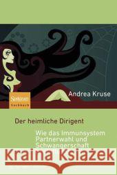 Der Heimliche Dirigent - Wie Das Immunsystem Partnerwahl Und Schwangerschaft Beeinflusst Kruse, Andrea 9783827423641 Spektrum Akademischer Verlag