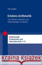 Erlebnis Arithmetik: - Zum Aktiven Entdecken Und Selbstständigen Erarbeiten Leuders, Timo 9783827424143 Not Avail