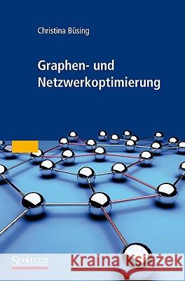 Graphen- Und Netzwerkoptimierung Büsing, Christina   9783827424228 Spektrum Akademischer Verlag