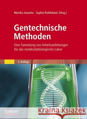 Gentechnische Methoden: Eine Sammlung Von Arbeitsanleitungen Für Das Molekularbiologische Labor Jansohn, Monika 9783827424297 Spektrum Akademischer Verlag