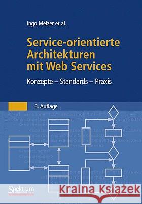 Service-Orientierte Architekturen Mit Web Services: Konzepte - Standards - Praxis Melzer, Ingo 9783827425195 Spektrum Akademischer Verlag