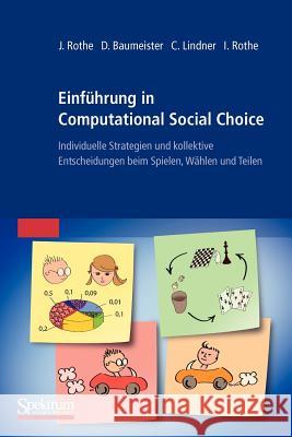 Einführung in Computational Social Choice: Individuelle Strategien Und Kollektive Entscheidungen Beim Spielen, Wählen Und Teilen Rothe, Jörg 9783827425706