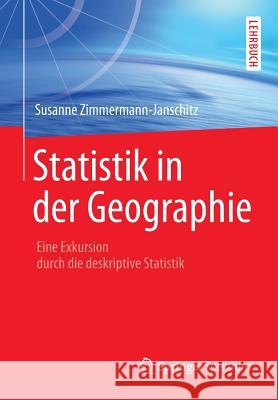 Statistik in Der Geographie: Eine Exkursion Durch Die Deskriptive Statistik Zimmermann-Janschitz, Susanne 9783827426116 Spektrum Akademischer Verlag