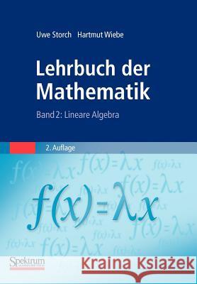 Lehrbuch Der Mathematik, Band 2: Lineare Algebra Storch, Uwe 9783827426673 Not Avail