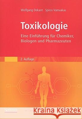 Toxikologie: Eine Einführung Für Chemiker, Biologen Und Pharmazeuten Dekant, Wolfgang 9783827426734 Not Avail