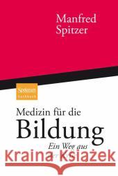 Medizin Für Die Bildung: Ein Weg Aus Der Krise Spitzer, Manfred 9783827426772 Not Avail