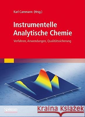 Instrumentelle Analytische Chemie: Verfahren, Anwendungen, Qualitätssicherung Cammann, Karl 9783827427397 Not Avail