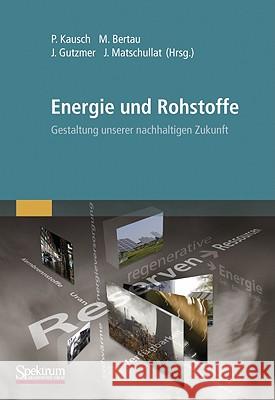Energie Und Rohstoffe: Gestaltung Unserer Nachhaltigen Zukunft Kausch, Peter 9783827427977 Not Avail