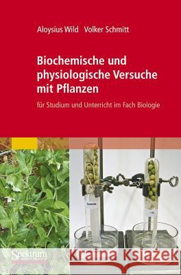 Biochemische Und Physiologische Versuche Mit Pflanzen: Für Studium Und Unterricht Im Fach Biologie Wild, Aloysius 9783827428189 Spektrum Akademischer Verlag